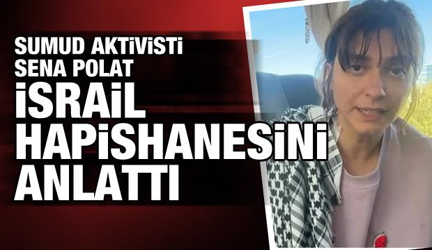 Sumud Filosu'nda alıkonulan Sena Polat hapishanede yaşadıklarını anlattı