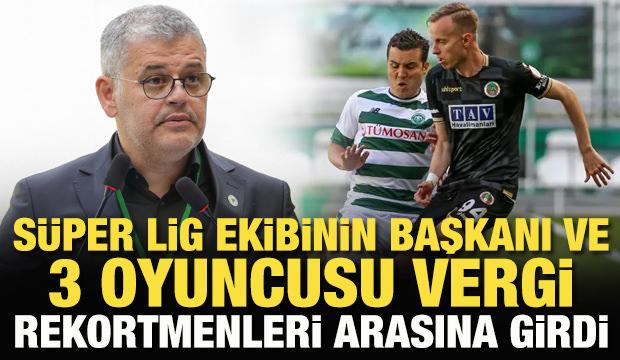 Süper Lig ekibinin başkanı ve 3 oyuncusu vergi rekortmenleri arasına girdi