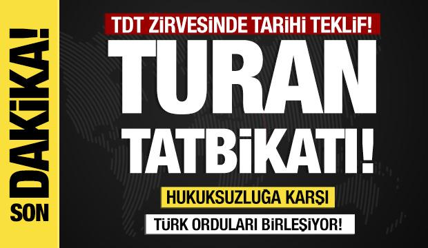 TDT zirvesinde tarihi teklif: Turan tatbikatı!