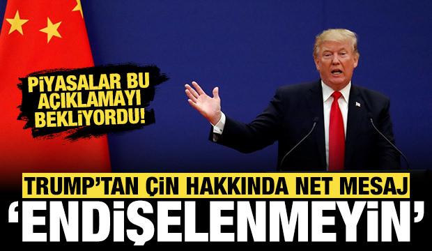 Trump'tan Çin hakkında net mesaj: Endişelenmeyin!