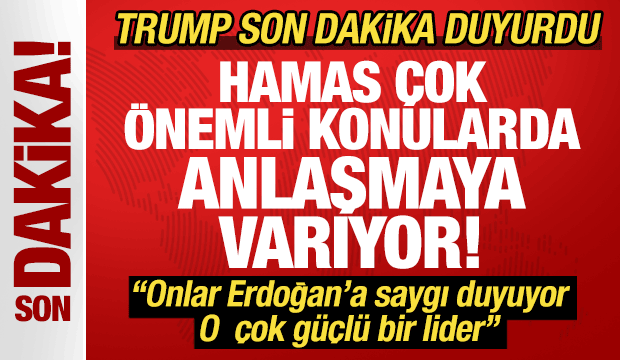 Trump, 'Erdoğan çok güçlü bir lider" deyip duyurdu: Hamas çok önemli anlaşmalara varıyor