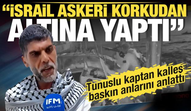 Tunuslu kaptan İsrail askerlerinin baskınını anlattı: Korkudan altına kaçırdı
