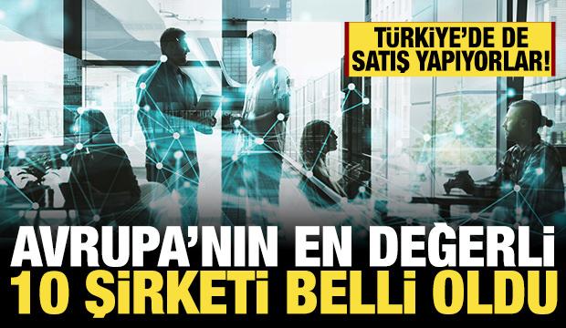 Türkiye'de de faaliyet gösteriyorlar: Avrupa'nın en değerli 10 şirketi belli oldu!