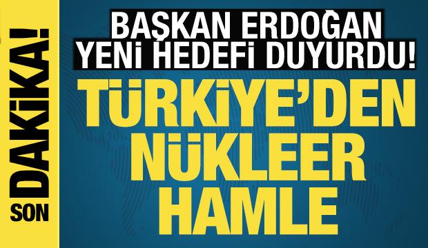 Türkiye'den nükleer hamle! Başkan Erdoğan yeni hedefi duyurdu