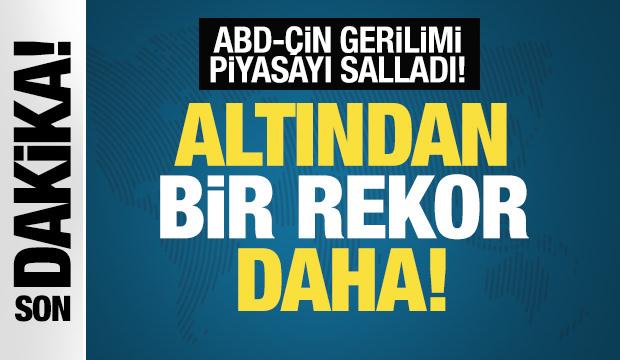 ABD-Çin gerilimi piyasayı sarstı! Altından bir rekor daha geldi!
