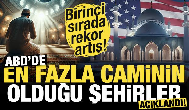 ABD'de en çok caminin olduğu şehirler açıklandı! Birinci sırada rekor artış!