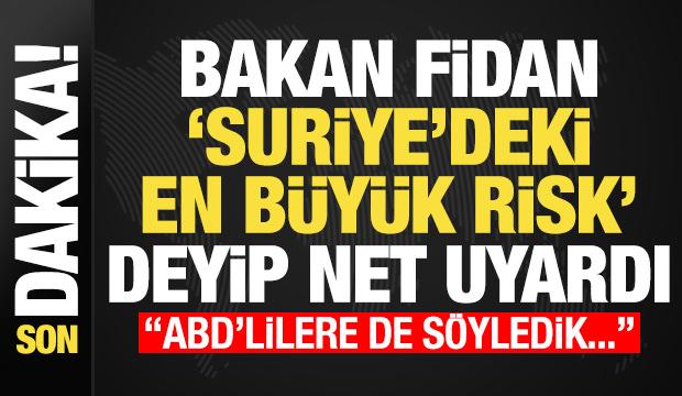 Bakan Fidan 'Suriye'deki en büyük tehlike' deyip net uyardı: ABD'lillere de söyledik...