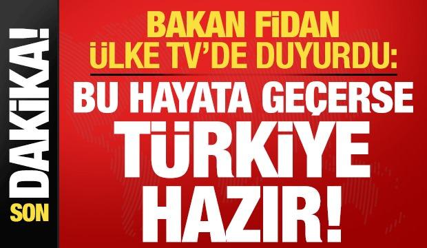 Bakan Fidan'dan son dakika açıklamalar! 'Biz hazırız' diyerek duyurdu