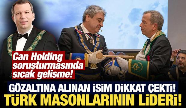 Can Holding soruşturmasında gözaltına alınan isim dikkat çekti: Türk masonlarının lideri!
