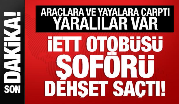 Çekmeköy'de İETT otobüsü şoförü dehşet saçtı: Araçlara ve yayalara çarptı