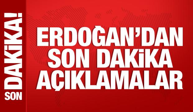 Cumhurbaşkanı Erdoğan'dan önemli açıklamalar