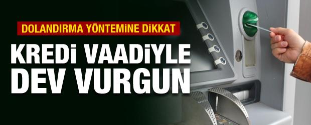 Dolandırma yöntemine dikkat! Kredi vaadiyle dev vurgun