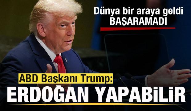 Dünya bir araya geldi, başaramadı! Trump'tan son dakika açıklaması: Erdoğan yapabilir