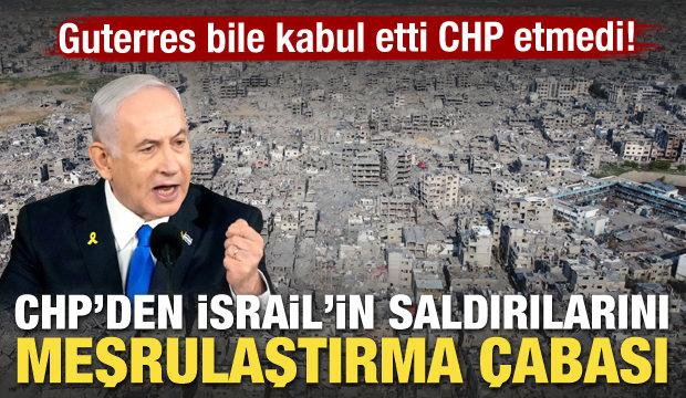 Guterres bile kabul etti CHP etmedi! CHP'den İsrail saldırılarını meşrulaştırma açıklaması