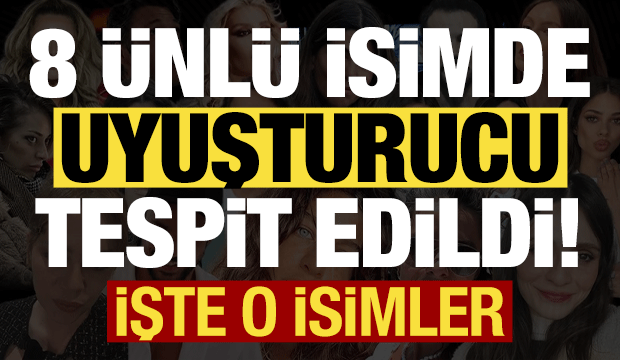 İfadeleri alınmıştı, son dakika haberi geldi! 8 ünlü isimde uyuşturucu tespit edildi....