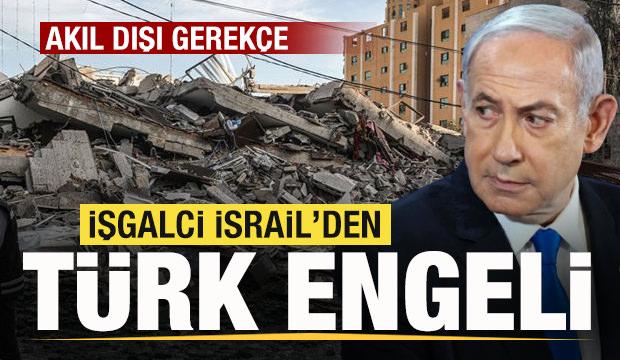 İşgalci İsrail'den Türk engeli! AFAD'a izin vermiyor! Akıl dışı gerekçe