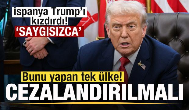 İspanya Trump'ı kızdırdı: Bunu yapan tek ülke! Çok saygısızca! Cezalandırılmalı