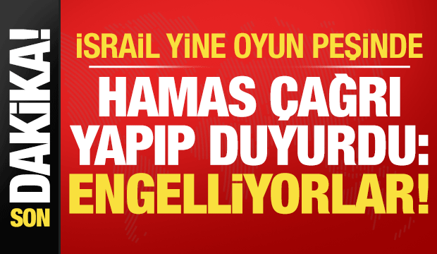 İsrail yine oyun peşinde! Hamas duyurdu: Engelliyorlar...