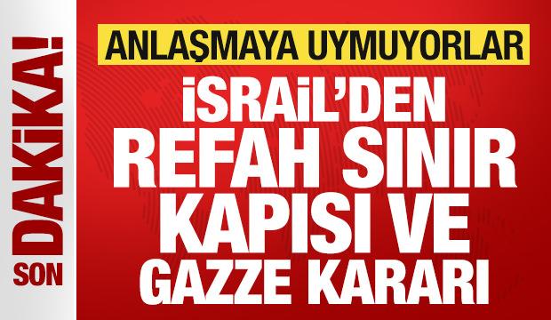 İsrail'den son dakika Refah Sınır Kapısı ve Gazze kararı! Anlaşmaya uymadılar
