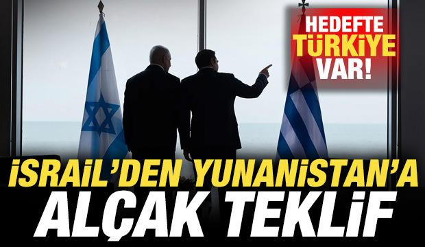 İsrail'den Yunanistan'a alçak teklif! Hedefte Türkiye var