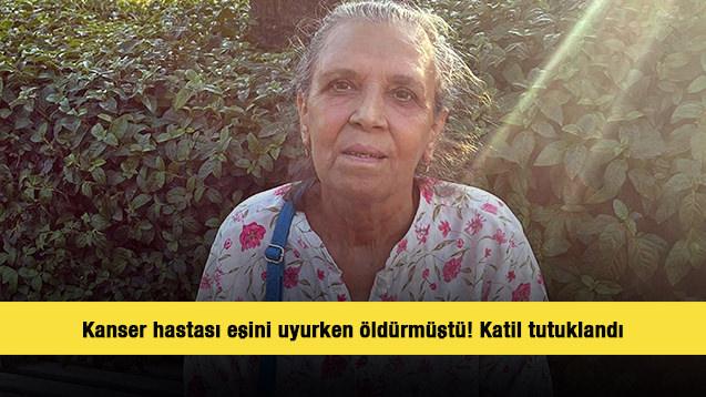 Kanser hastası eşini uyurken öldürmüştü! Cinayette yeni gelişme 