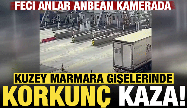 Kuzey Marmara Otoyolu'ndaki gişelerde korkunç kaza! Feci anlar anbean kamerada