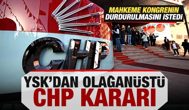 Mahkeme kongrenin durdurulmasını istedi! YSK'dan olağanüstü CHP kararı! 