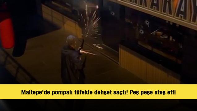 Maltepe'de pompalı tüfekle dehşet saçtı! Peş peşe ateş etti