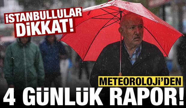 Meteoroloji 4 günlük raporu yayınladı: Özellikle İstanbullulara uyarı!