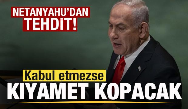 Netanyahu'dan tehdit: Kabul etmezse kıyamet kopacak