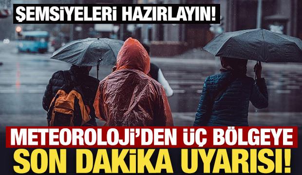 Şemsiyeleri hazırlayın: Meteoroloji'den üç bölgeye son dakika uyarısı!