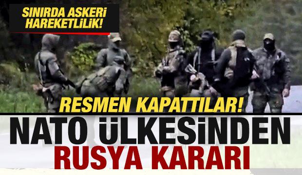 Sınırda askeri hareketlilik! NATO ülkesinden son dakika Rusya kararı! Resmen kapatıldı