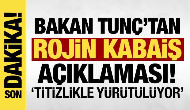 Son dakika: Bakan Tunç'tan 'Rojin Kabaiş' açıklaması!