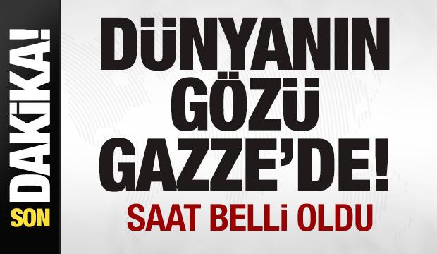 Son dakika: Dünyanın gözü Gazze'de! Saat belli oldu