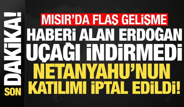 Son dakika: Haberi alan Erdoğan uçağı indirmedi, Netanyahu'nun katılımı iptal edildi!