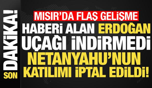 Son dakika: Haberi alan Erdoğan uçağı indirmedi, Netanyahu'nun katılımı iptal edildi!