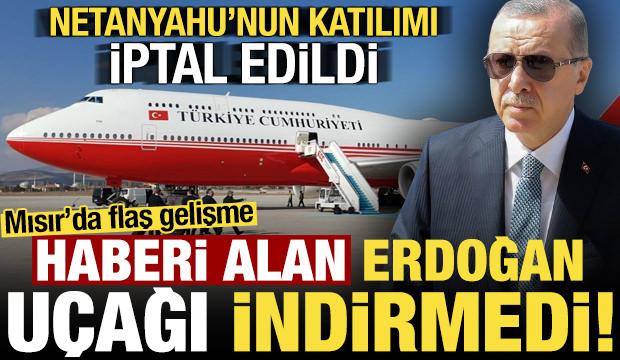 Son dakika: Haberi alan Erdoğan uçağı indirmedi, Netanyahu'nun katılımı iptal edildi!