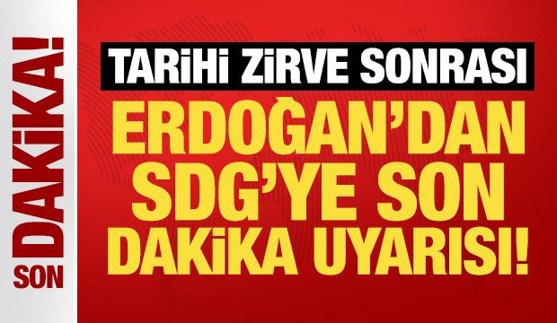 Tarihi zirve sonrası Erdoğan'dan SDG'ye son dakika uyarısı! 