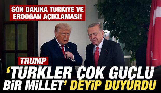 Trump 'Türkler çok güçlü bir millet' deyip duyurdu! Son dakika Türkiye açıklaması