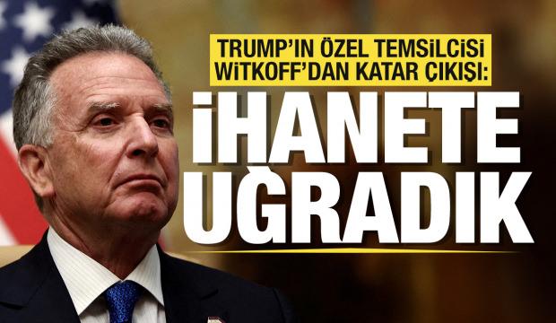 Trump'ın özel temsilcisi Witkoff'dan Katar çıkışı: İhanete uğradık