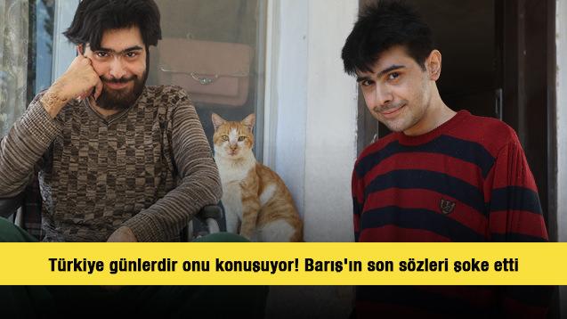 Türkiye günlerdir onu konuşuyor! Barış'ın son sözleri şoke etti