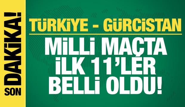 Türkiye - Gürcistan! İlk 11'ler