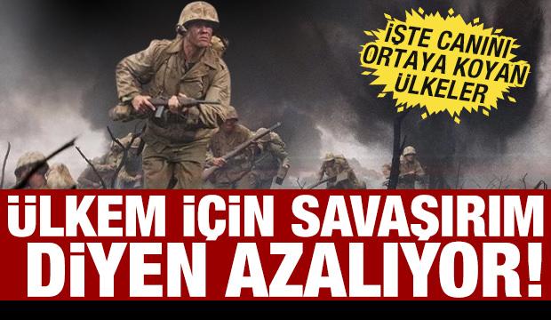 Ülkem için savaşırım diyen azalıyor! İşte canını ortaya koyan ülkeler...