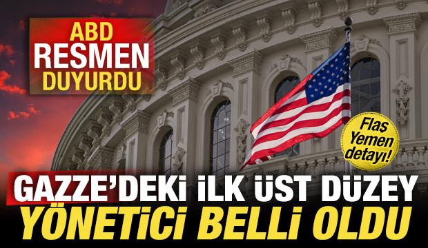ABD son dakika duyurdu! Gazze'deki ilk üst düzey yönetici belli oldu! Flaş Yemen detayı