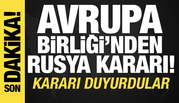 Avrupa Birliği'nden Rusya kararı! Kararı duyurdular