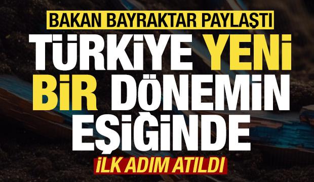 Bakan Bayraktar'dan heyecanlandıran paylaşım! Türkiye yeni bir dönemin eşiğinde...