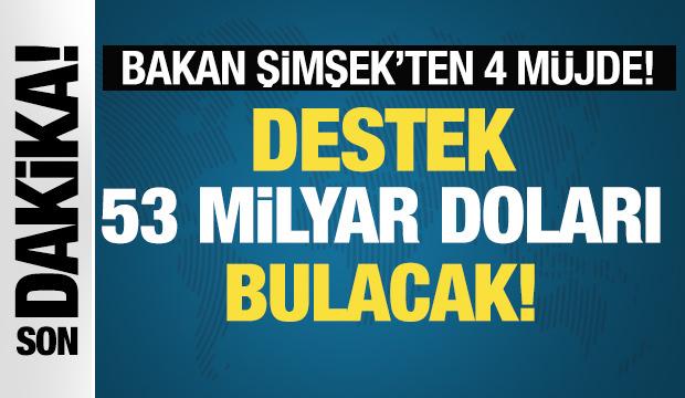 Bakan Şimşek duyurdu! 53 milyar dolar destek sağlanacak