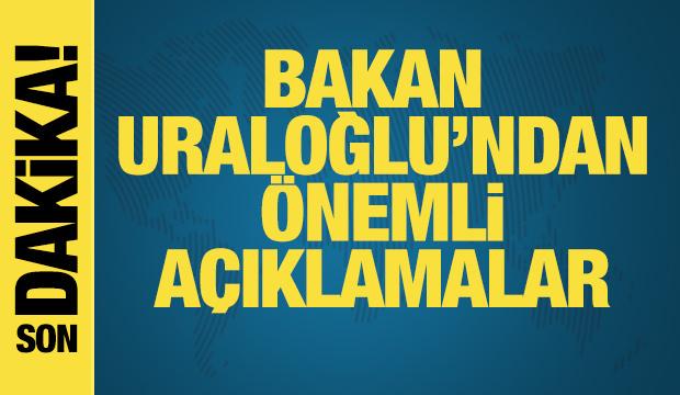 Bakan Uraloğlu'ndan önemli açıklamalar