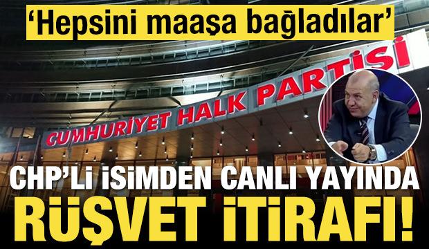 CHP'li isimden canlı yayında rüşvet itirafı! Maaşa bağladılar