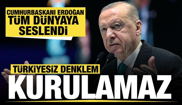 Cumhurbaşkanı Erdoğan net konuştu: Türkiyesiz denklem kurulamaz!